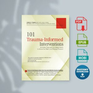 101 Trauma-Informed Interventions Activities Exercises and Assignments to Move the Client and Therapy Forward