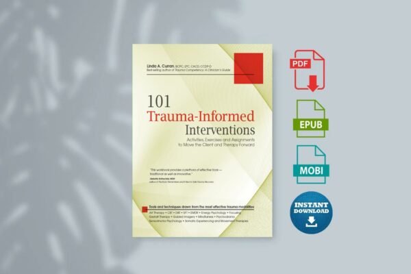 101 Trauma-Informed Interventions Activities Exercises and Assignments to Move the Client and Therapy Forward