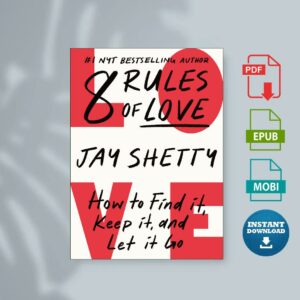 8 Rules of Love How to Find It Keep It and Let It Go