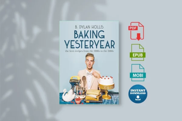 Baking Yesteryear - B. Dylan Hollis