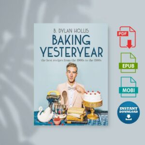 Baking Yesteryear The Best Recipes from the 1900s to the 1980s