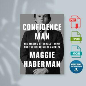 Confidence Man The Making of Donald Trump and The Making of America