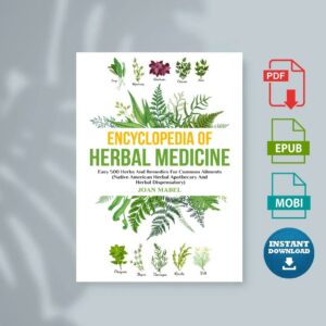Encyclopedia of Herbal Medicine Easy 500 Herbs And Remedies For Common Ailments