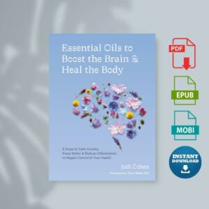 Essential Oils to Boost the Brain and Heal the Body by Jodi Cohen