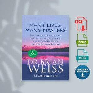 Many Lives Many Masters The True Story of a Prominent Psychiatrist His Young Patient and the Past-Life Therapy That Changed...
