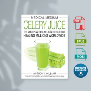 Medical Medium Celery Juice The Most Powerful Medicine of Our Time Healing Millions Worldwide