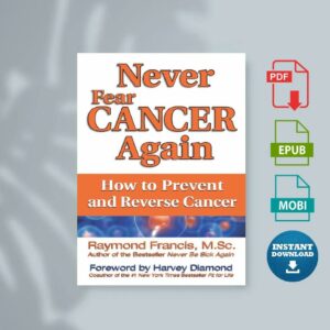 Never Fear Cancer Again The Revolutionary Holistic Solution to Turn Off Cancer Cells