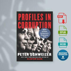 Profiles in Corruption Abuse of Power by Americas Progressive Elite by Peter Schweizer