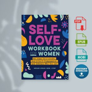 Self-Love Workbook for Women Release Self-Doubt Build Self-Compassion and Embrace Who You Are