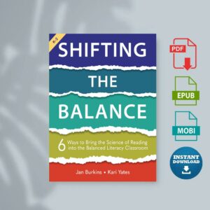 Shifting the Balance  6 Ways to Bring the Science of Reading into the Balanced Literacy Classroom (Jan Burkins Kari Yates)