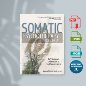 Somatic psychotherapy toolbox  125 worksheets and exercises to treat trauma  stress. (Mischke-Reeds Manuela)