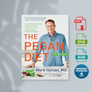 The Pegan Diet 21 Practical Principles for Reclaiming Your Health in a Nutritionally Confusing World by Mark Hyman
