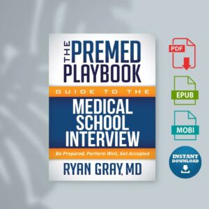 The Premed Playbook Guide to the Medical School Interview Be Prepared Perform Well Get Accepted