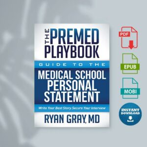 The Premed Playbook Guide to the Medical School Personal Statement Write Your Best Story. Secure Your Interview (Ryan Gray Md  Ryan Gray [Ryan Gray Md  Gray etc.) ()