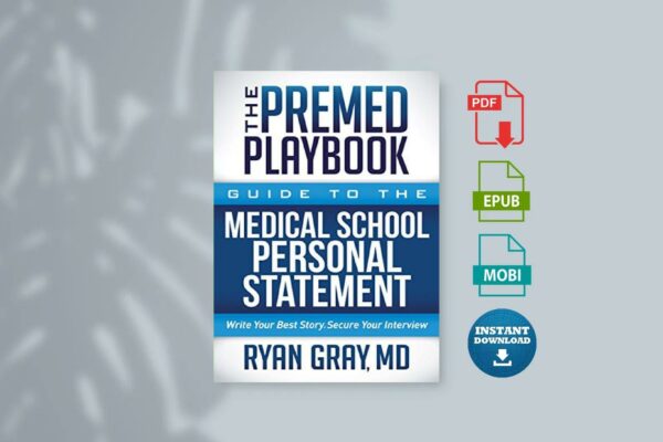 The Premed Playbook Guide to the Medical School Personal Statement Write Your Best Story. Secure Your Interview (Ryan Gray Md  Ryan Gray [Ryan Gray Md  Gray etc.) ()