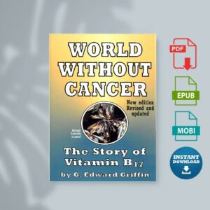 World Without Cancer The Story of Vitamin B17 by G. Edward Griffin