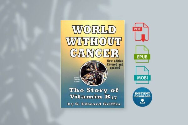 World Without Cancer The Story of Vitamin B17 by G. Edward Griffin