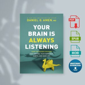 Your Brain Is Always Listening by Dr. Daniel G. Amen